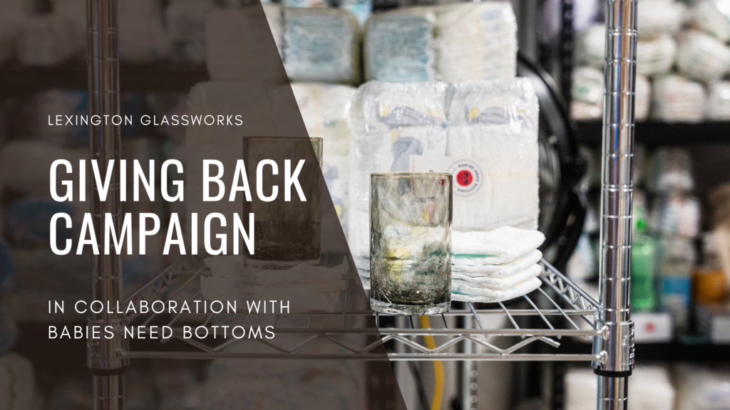 Lexington Glassworks Giving Back Campaign to benefit Babies Need Bottoms